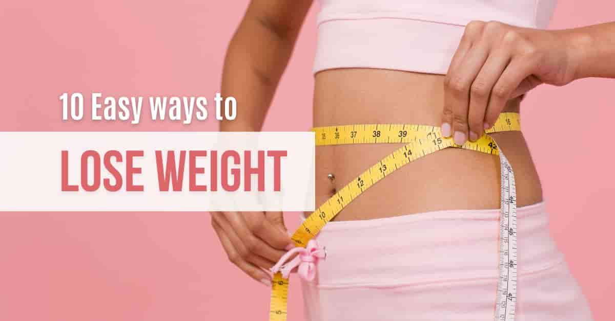 10 Easy Ways to Lose Weight